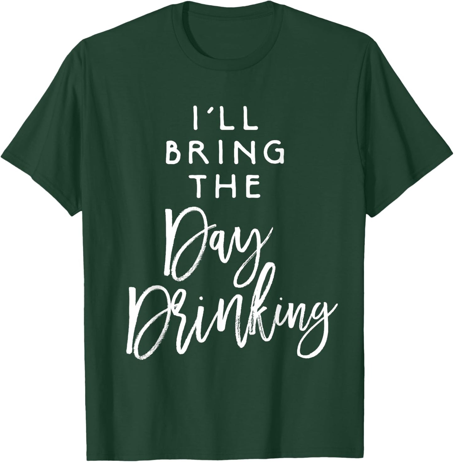 I'll Bring The Day Drinking Shirt Funny Party Group T-Shirt - T-Shirt | Forest