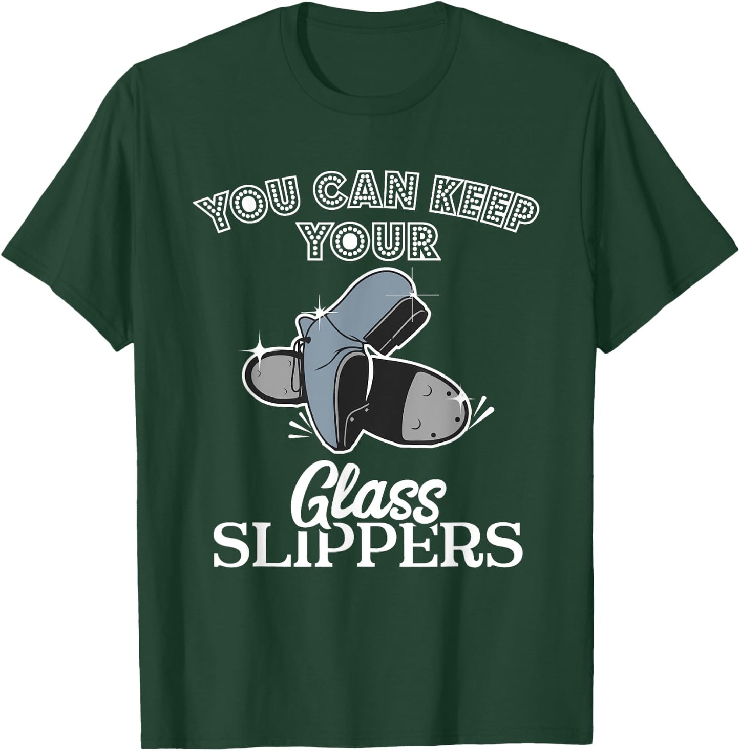 Keep Your Glass Slippers Tap Dance Dancer Dancing Class Gift T-Shirt - T-Shirt | Forest