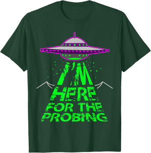 I'm Here for the Probing Alien Abduction UFO T-Shirt - T-Shirt | Forest