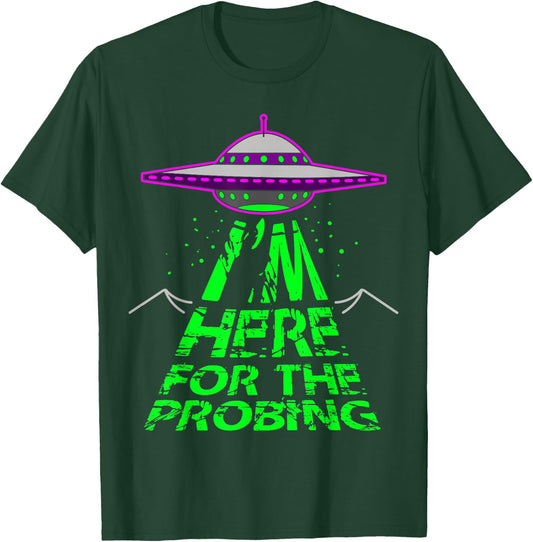I'm Here for the Probing Alien Abduction UFO T-Shirt - T-Shirt | Forest