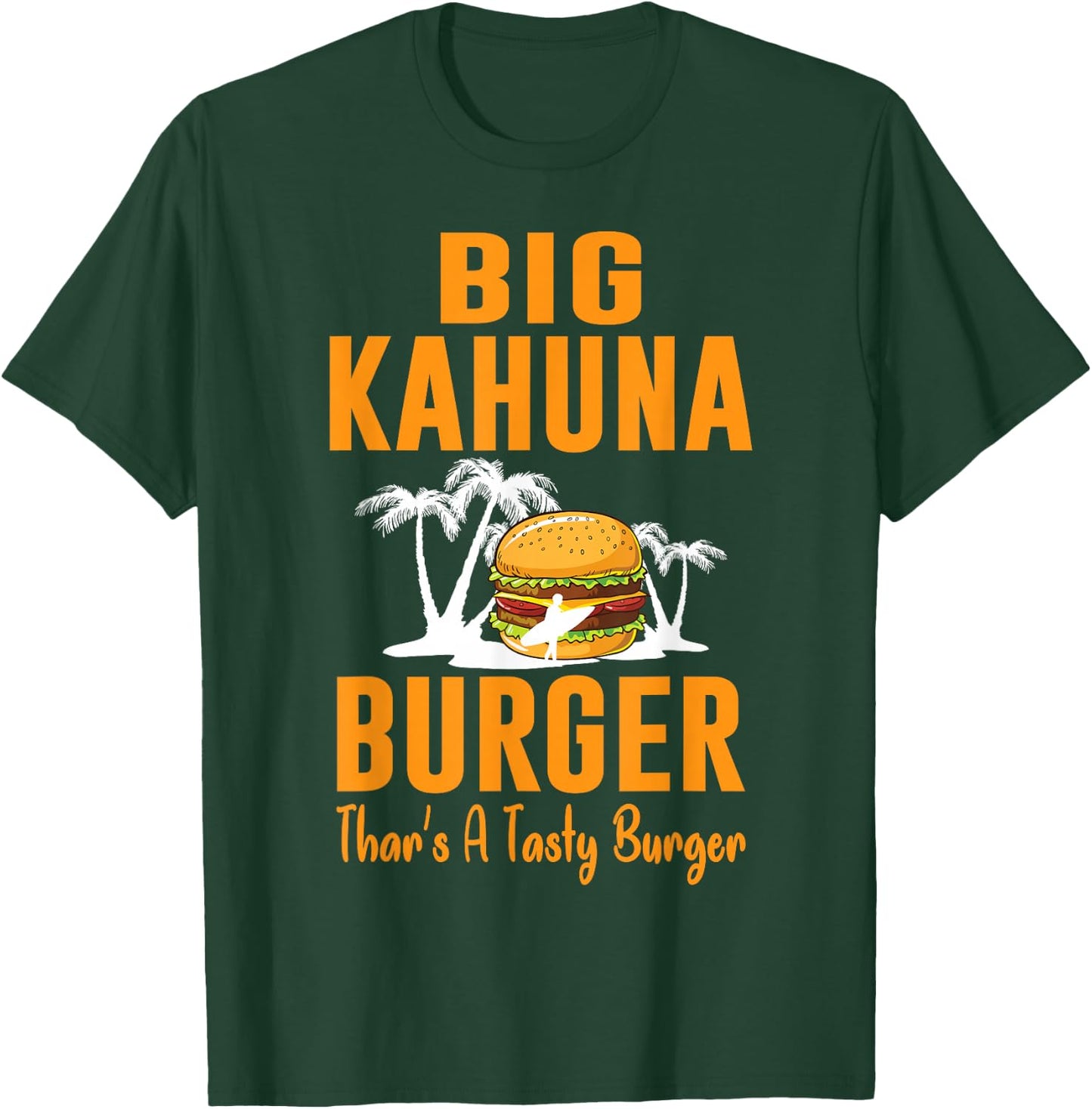 Cool Food - Big Kahuna Burger That's A Tasty Burger T-Shirt - T-Shirt | Forest