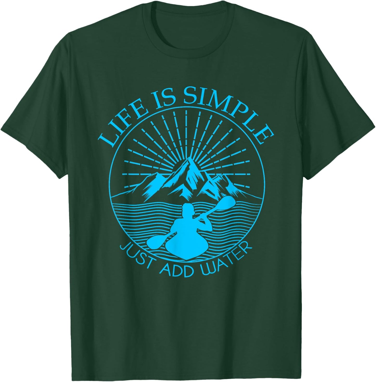 Kayaking Gift Life Is Simple Add Water Kayak T-Shirt - T-Shirt | Forest