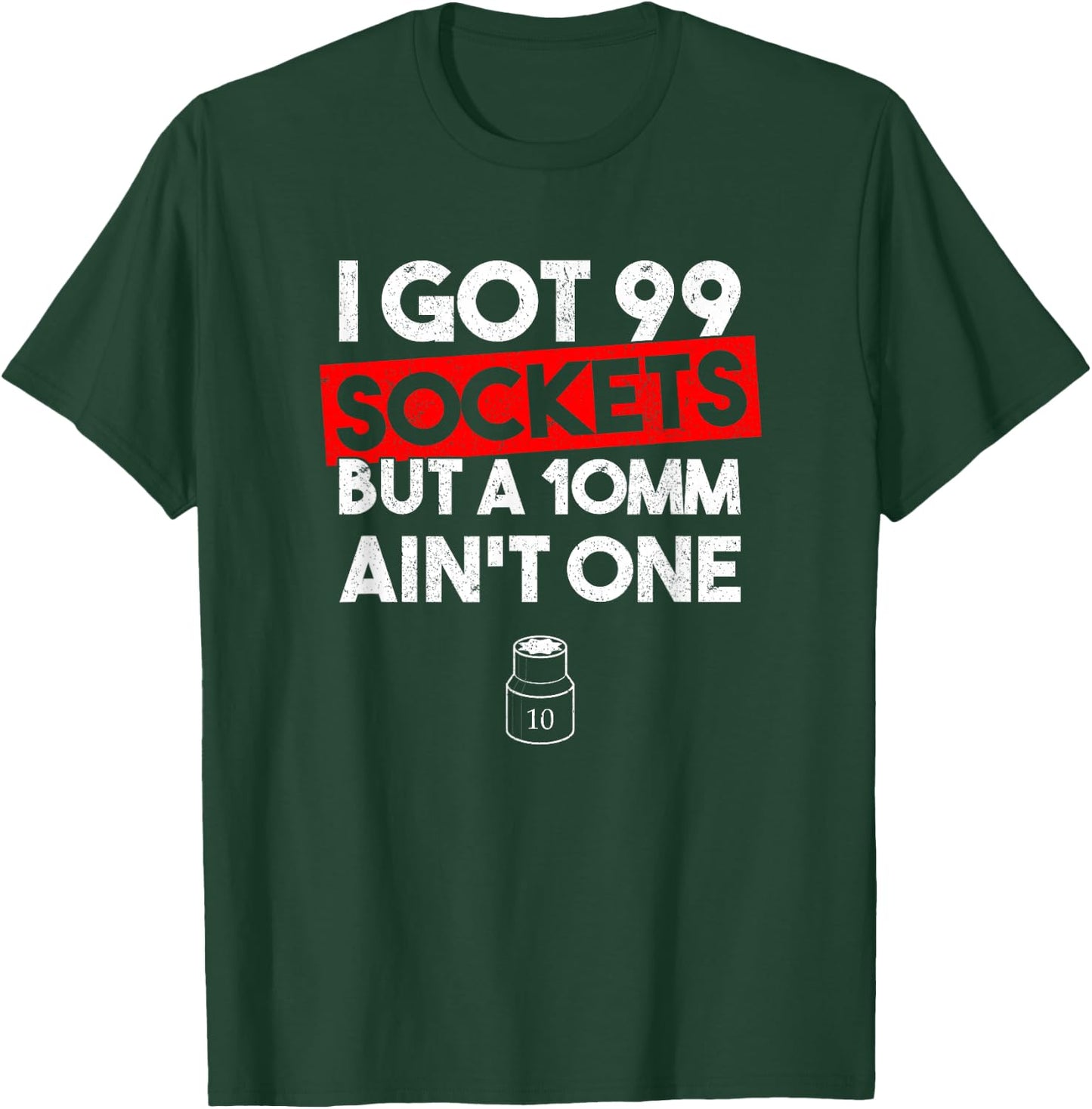 I Got 99 Sockets But A 10mm Ain't One Funny mechanic T-Shirt - T-Shirt | Forest