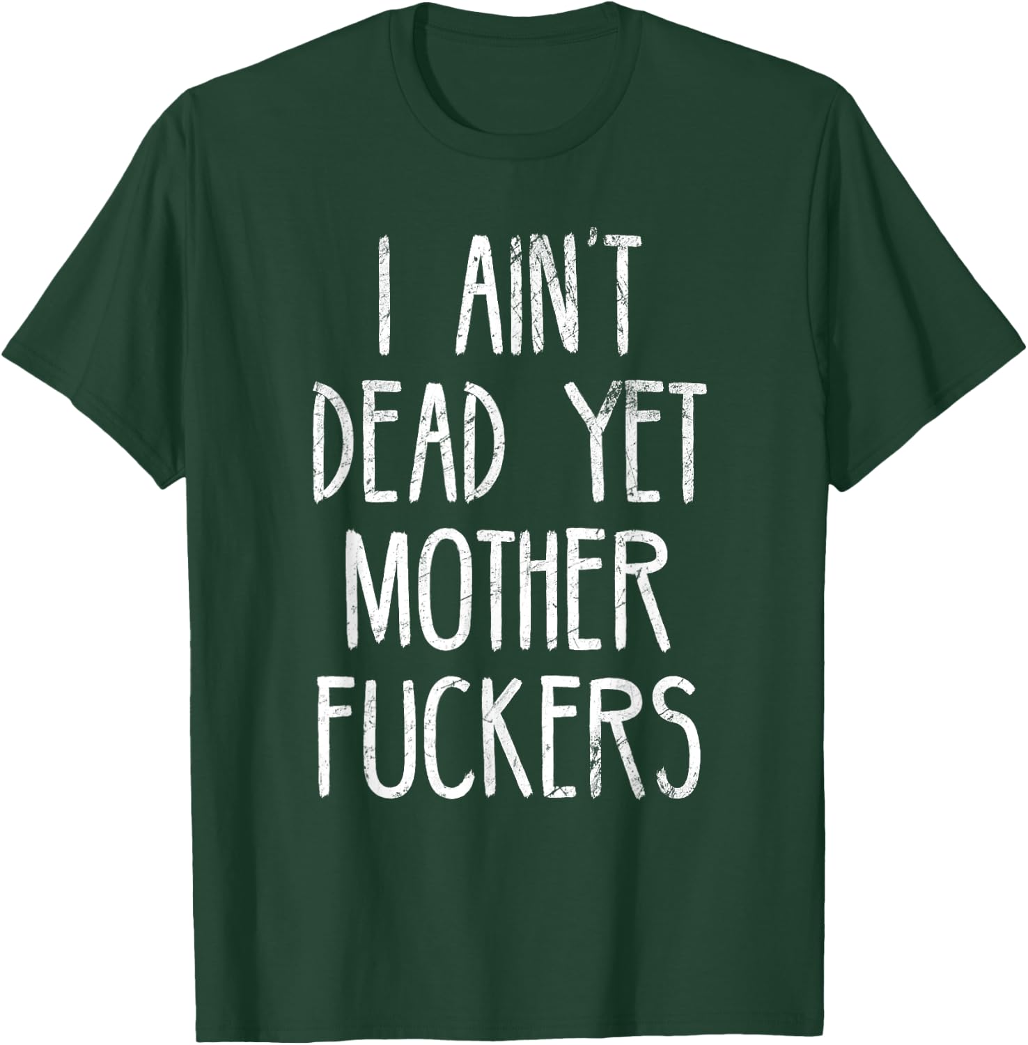 I Aint Dead Yet Mother Fuckers Old People Gag Gifts T-Shirt - T-Shirt | Forest