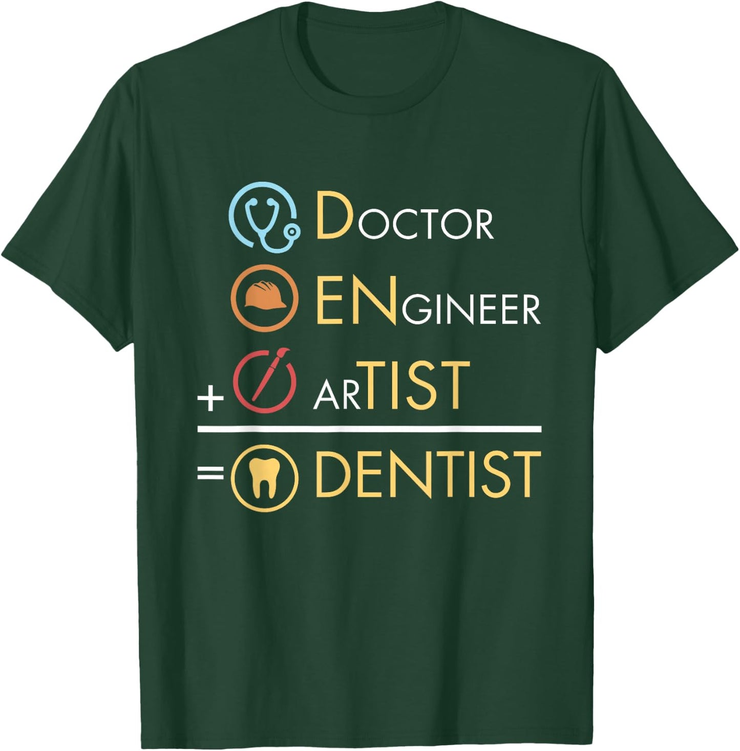 Doctor Engineer Artist = Dentist Funny Dental T-Shirt - T-Shirt | Forest