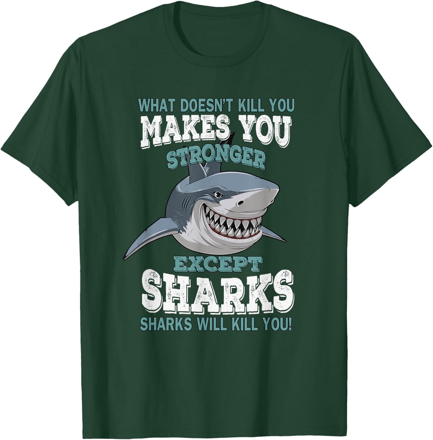What Doesnt Kill You Makes You Stronger Except Sharks T-Shirt - T-Shirt | Forest
