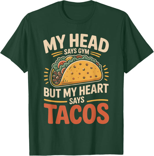 My Head Says Gym But My Heart Says Tacos Funny Taco T-Shirt - T-Shirt | Forest