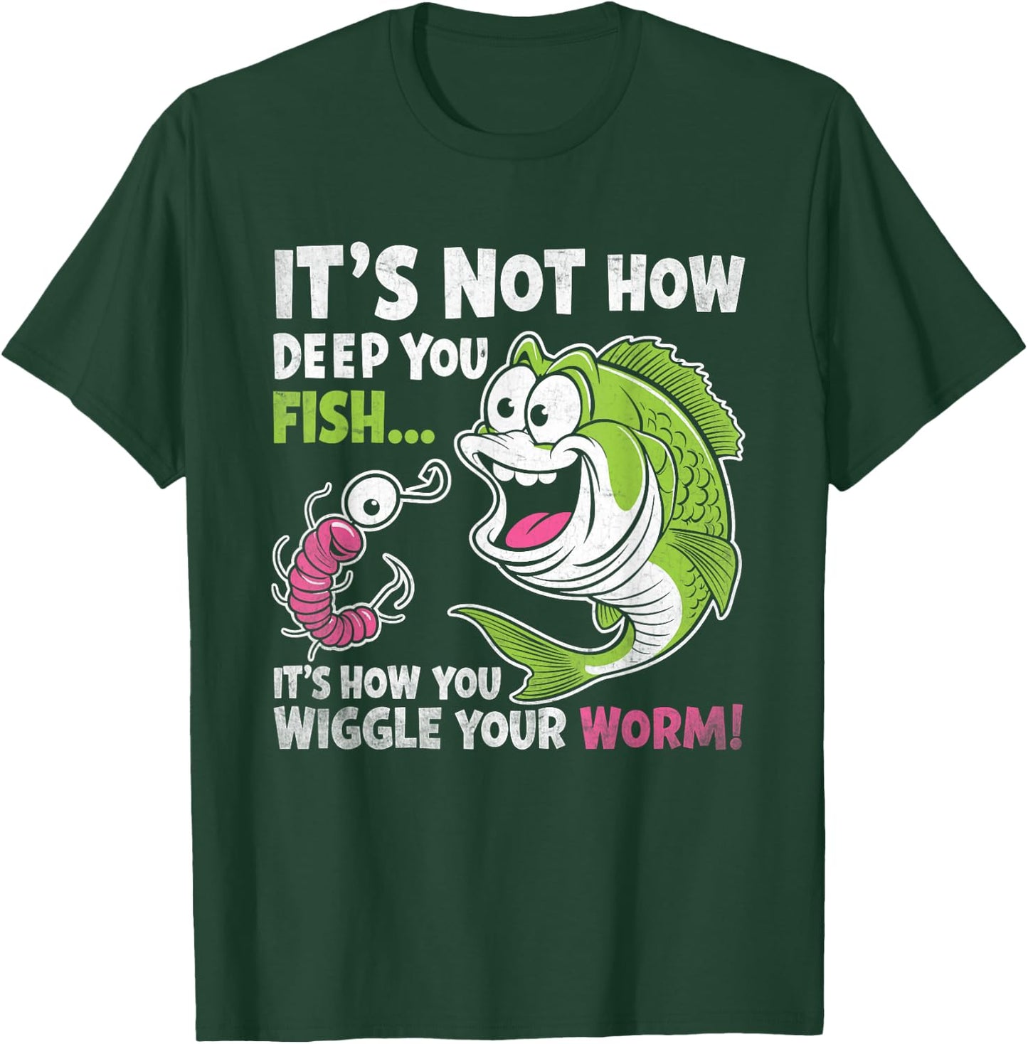 It's Not How Deep You Fish Wiggle Your Worm Funny Fisher Dad T-Shirt - T-Shirt | Forest