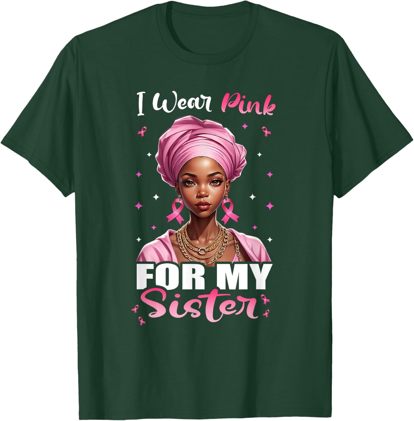 Breast Cancer Black Women, I Wear Pink For My Sister T-Shirt - T-Shirt | Forest