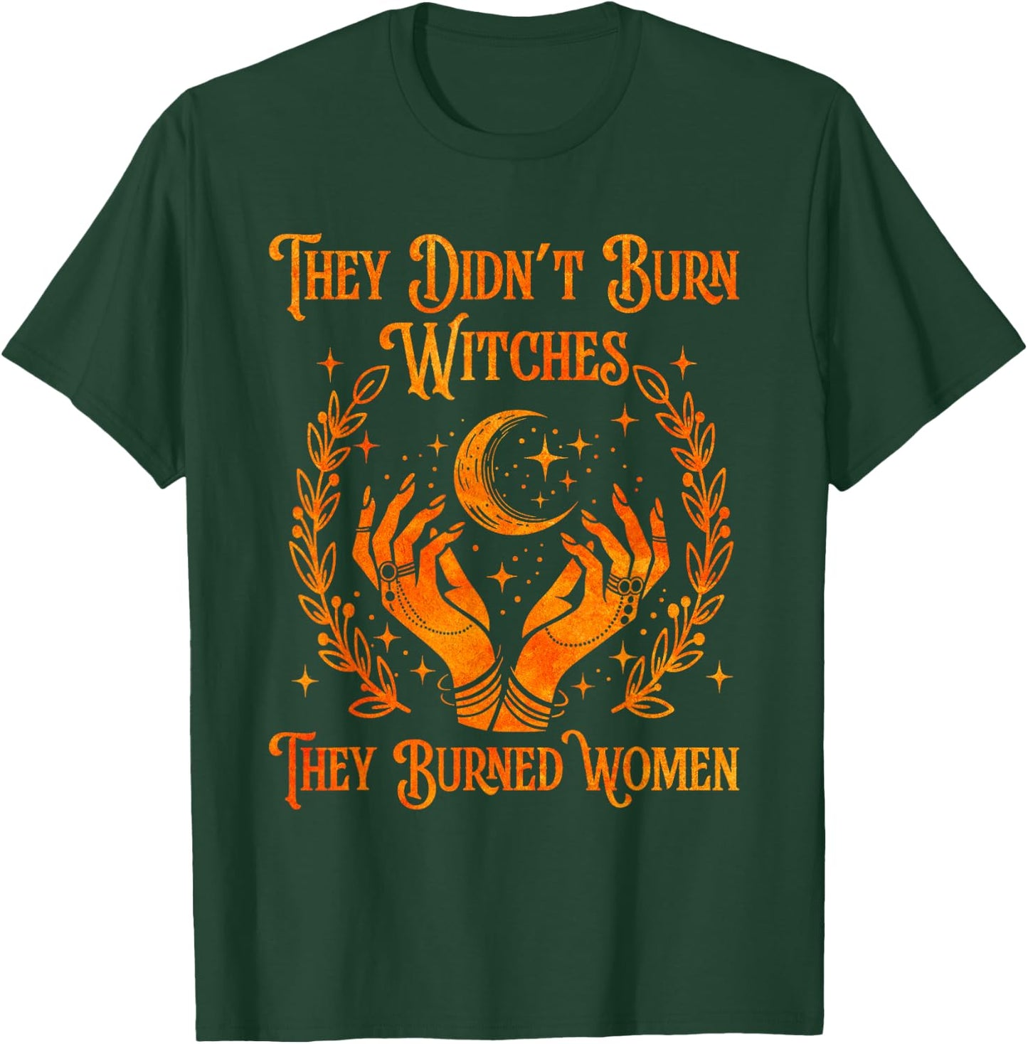 They Didn't Burn Witches They Burned Women Witch Halloween T-Shirt - T-Shirt | Forest