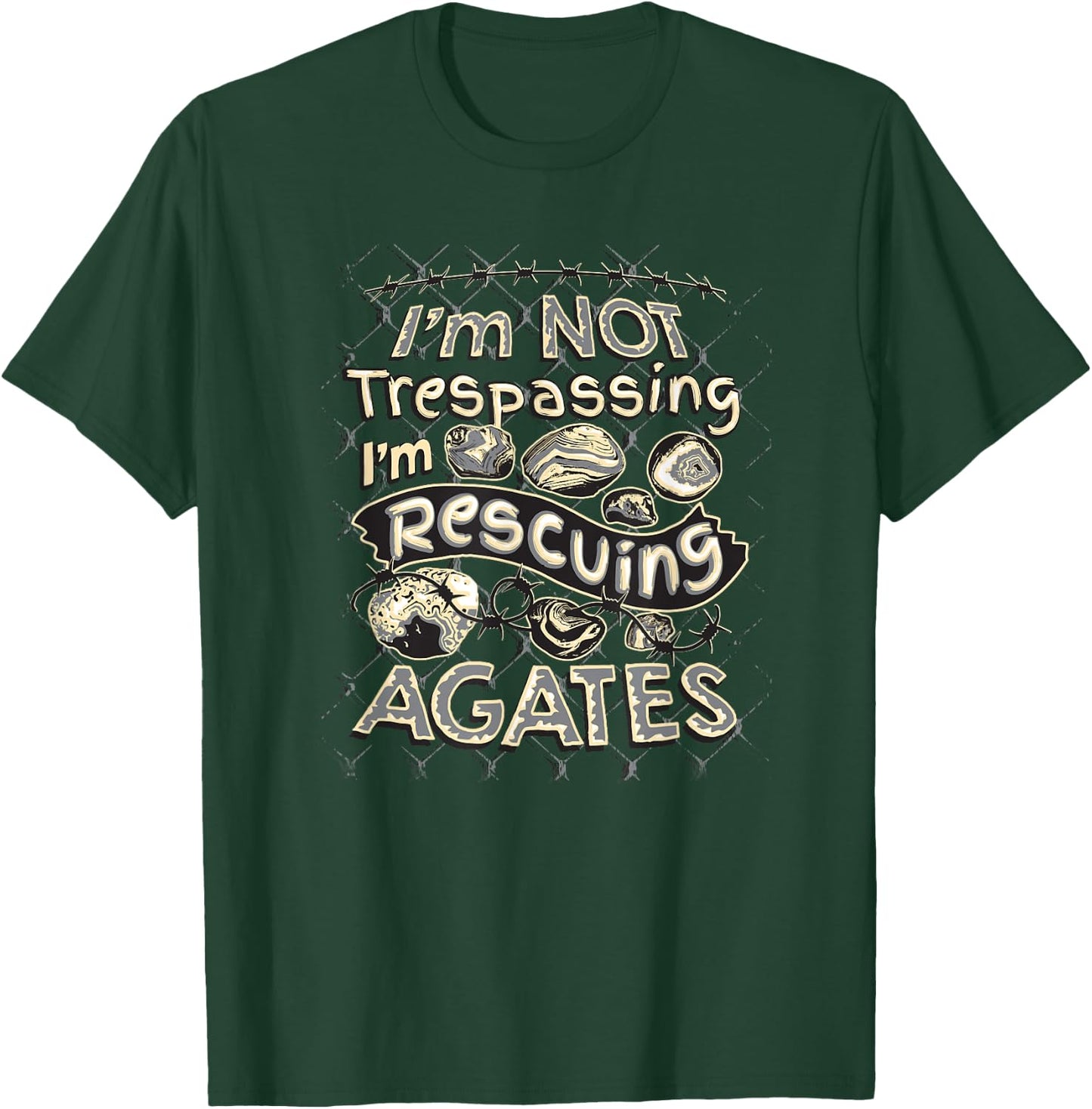 I'm Not Trespassing I'm Rescuing Agates T-Shirt - T-Shirt | Forest