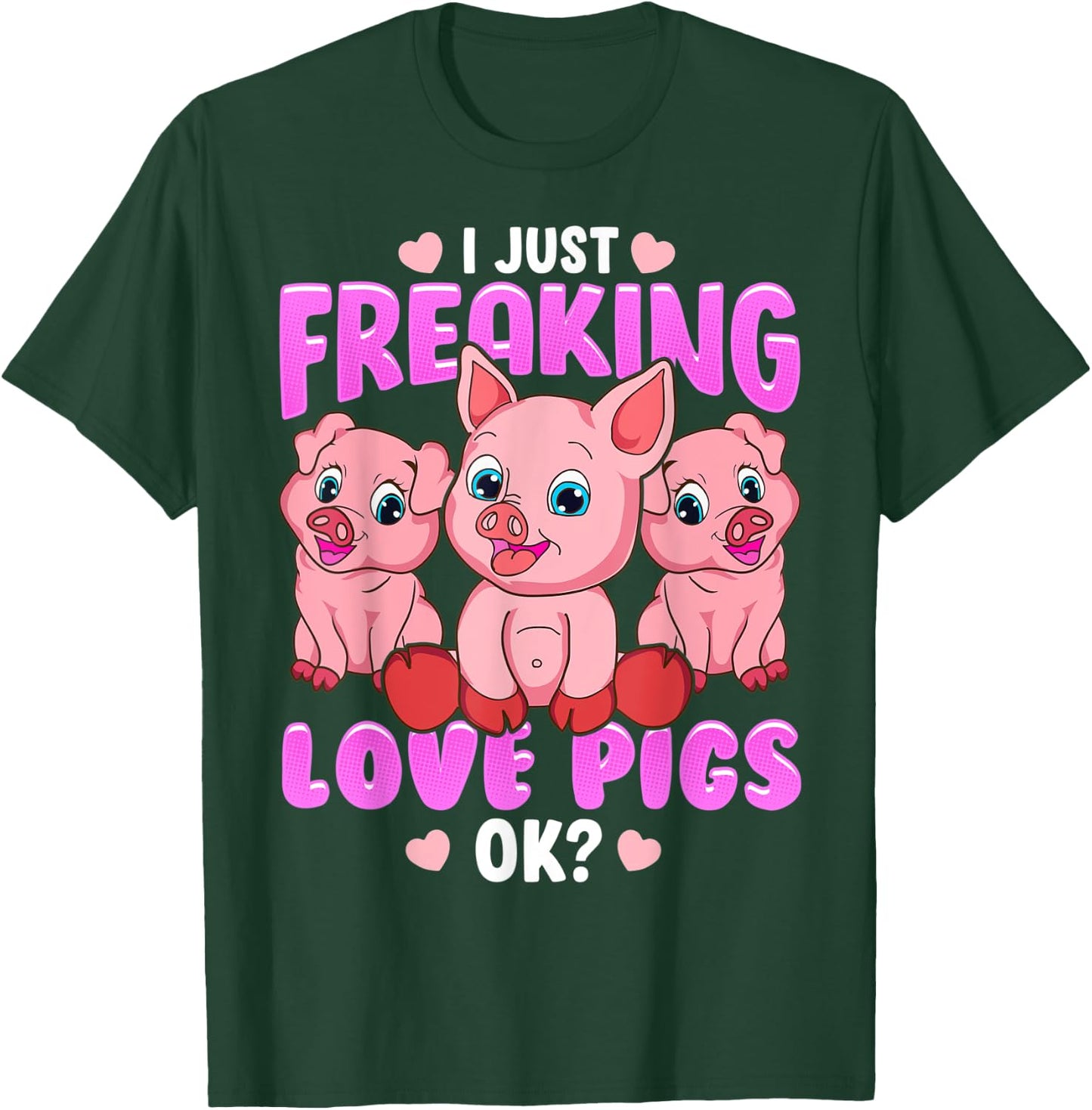 I Just Freaking Love Pigs Ok Oink Piglets Farmer T-Shirt - T-Shirt | Forest