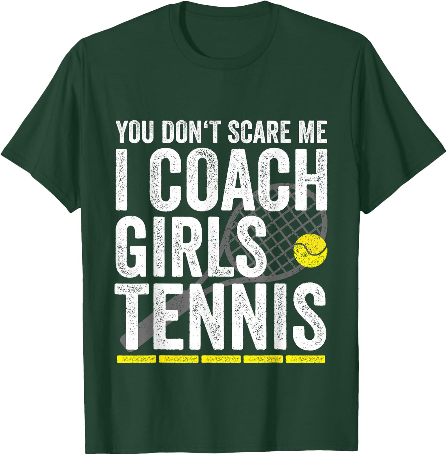 You Don't Scare Me I Coach Girls Tennis Coaches Gifts T-Shirt - T-Shirt | Forest