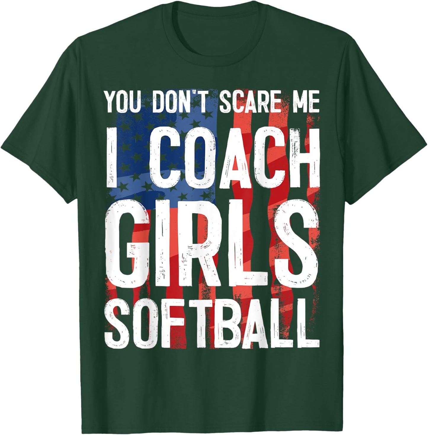 You Don't Scare Me I Coach Girls Softball Shirt Great Gift T-Shirt - T-Shirt | Forest