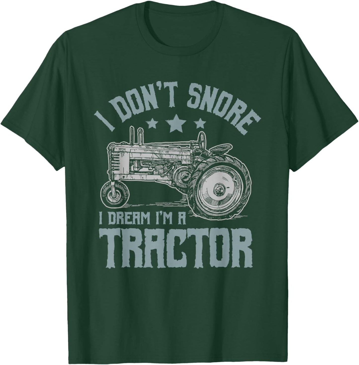 I Don't Snore I Dream I'm a Tractor T-Shirt - T-Shirt | Forest