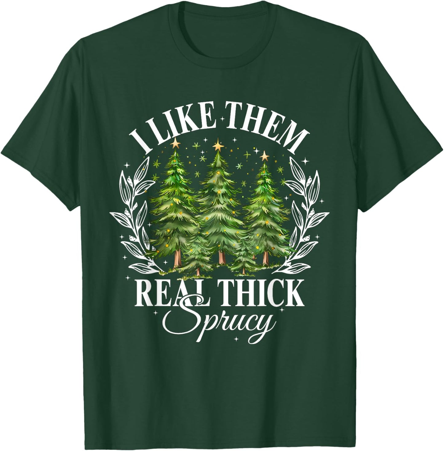 Xmas Tree I Like Them Real Thick And Sprucey Xmas Adult Christmas Humor Enthusiasts T-Shirt - T-Shirt | Forest