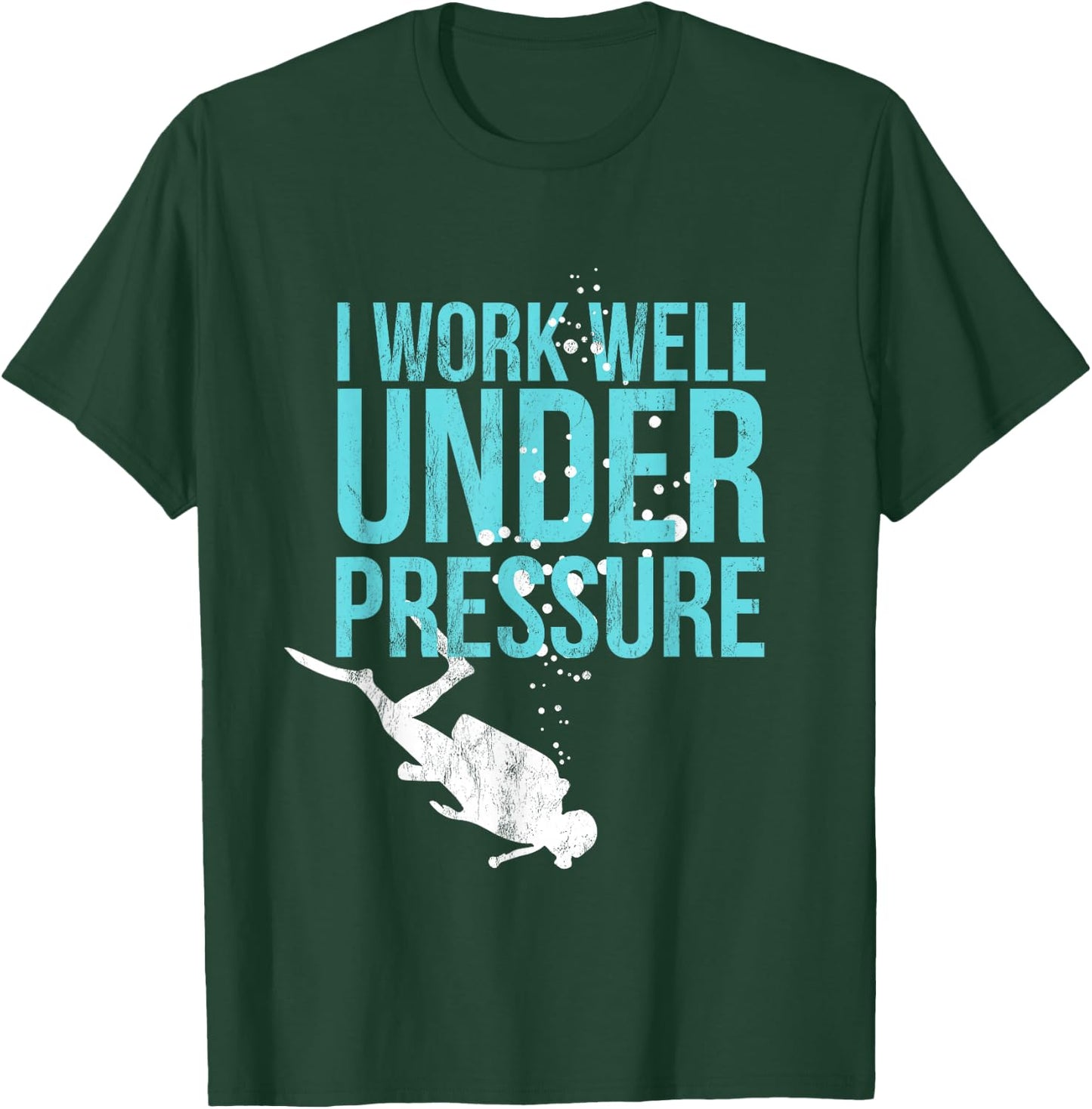 I Work Well Under Pressure - Scuba Diving Gift T-Shirt - T-Shirt | Forest