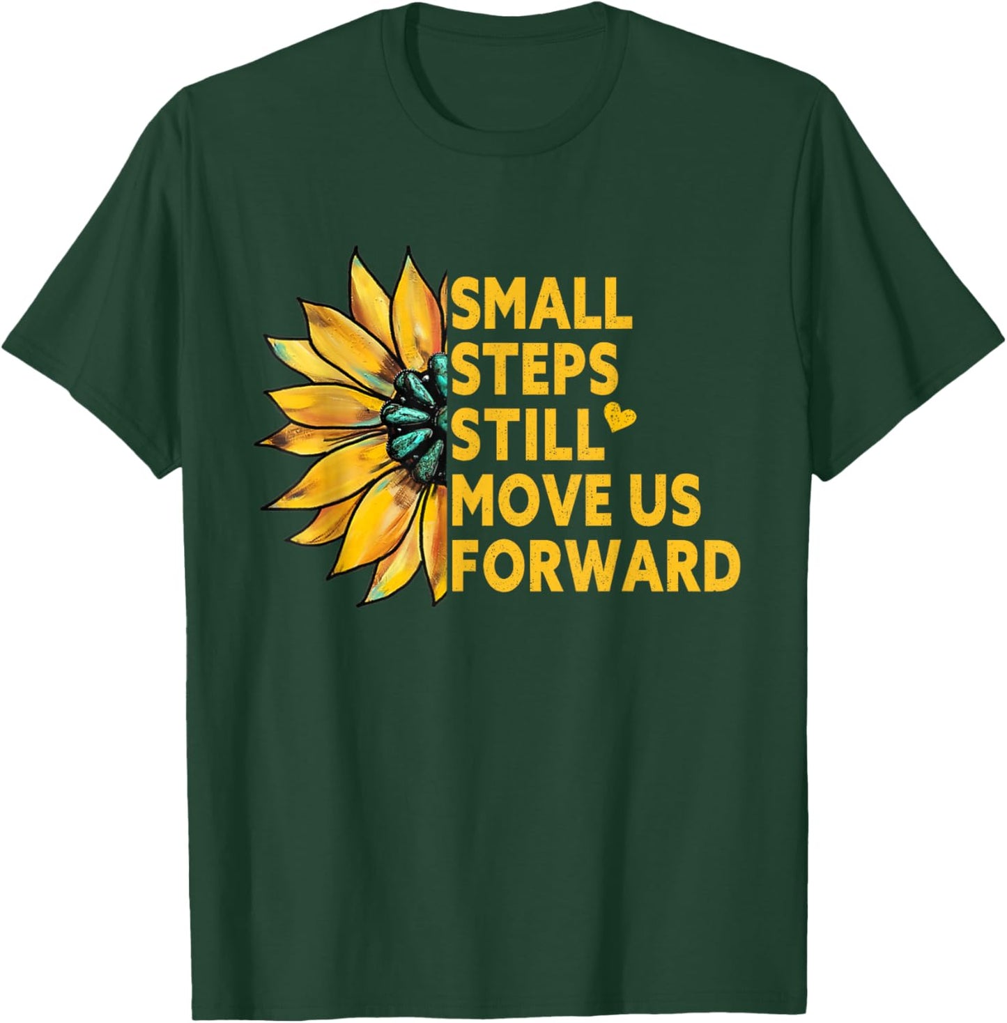 Small Steps Still Move Us Forward Sunflower Motivational T-Shirt - T-Shirt | Forest