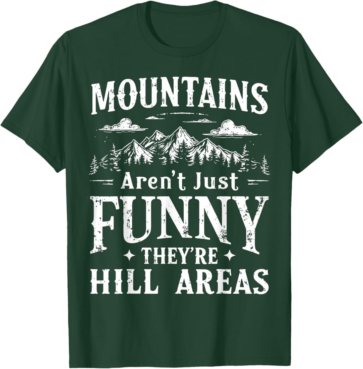 Mountains Aren't Just Funny They're Hill Areas Adventure T-Shirt - T-Shirt | Forest