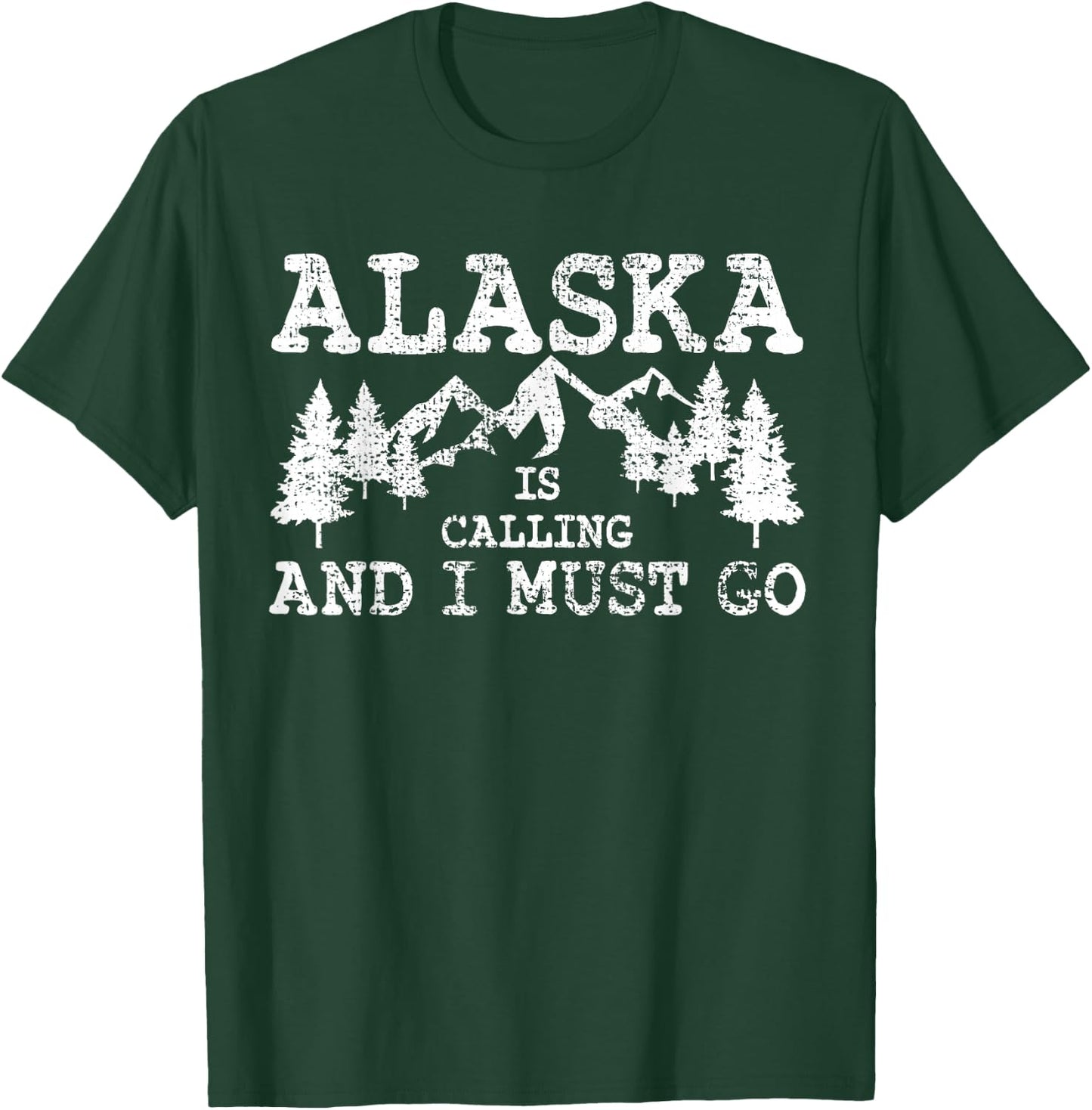 Alaska Is Calling And I Must Go T-Shirt - T-Shirt | Forest