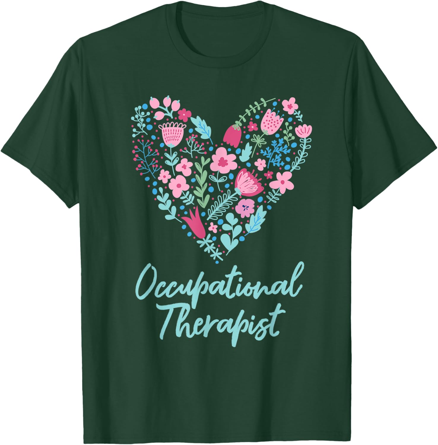 Cute Love occupational Therapist OT Flowers Gift T-Shirt - T-Shirt | Forest
