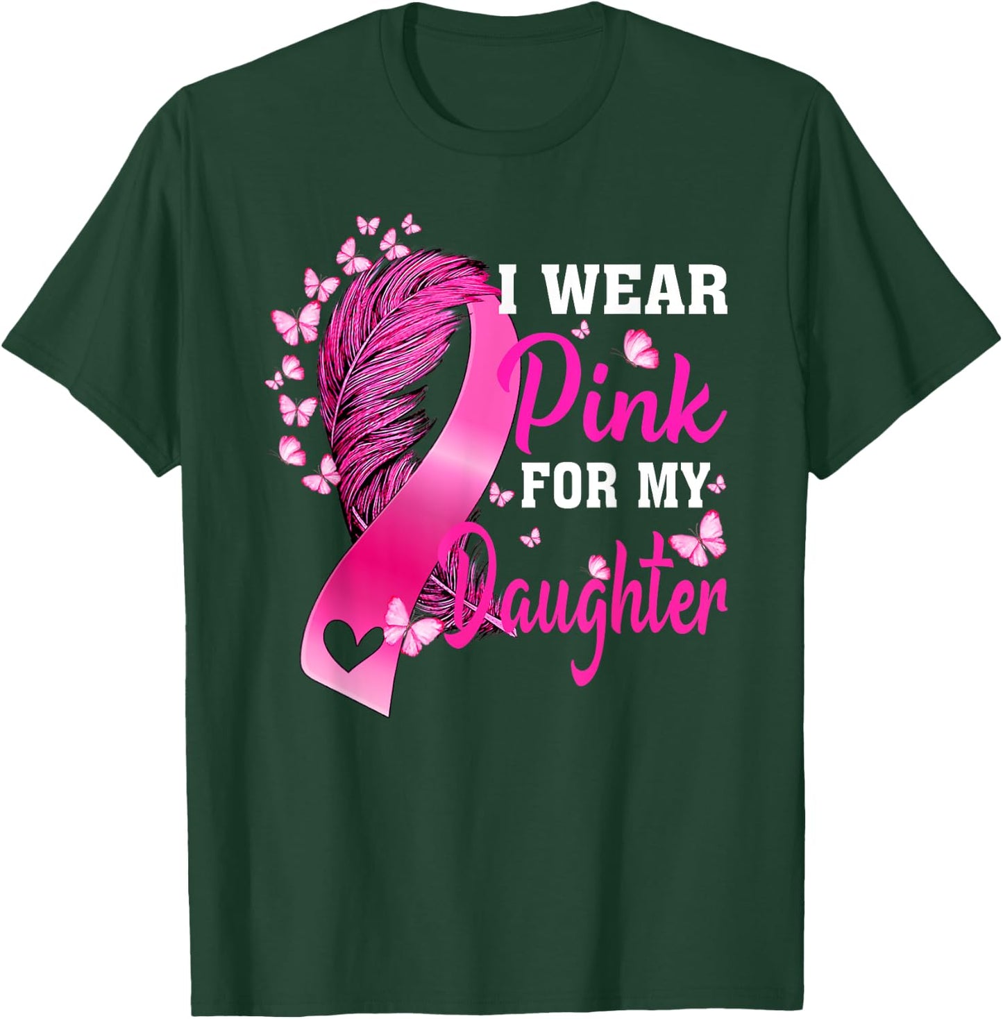 I Wear Pink For My Daughter Breast Cancer Awareness T-Shirt - T-Shirt | Forest