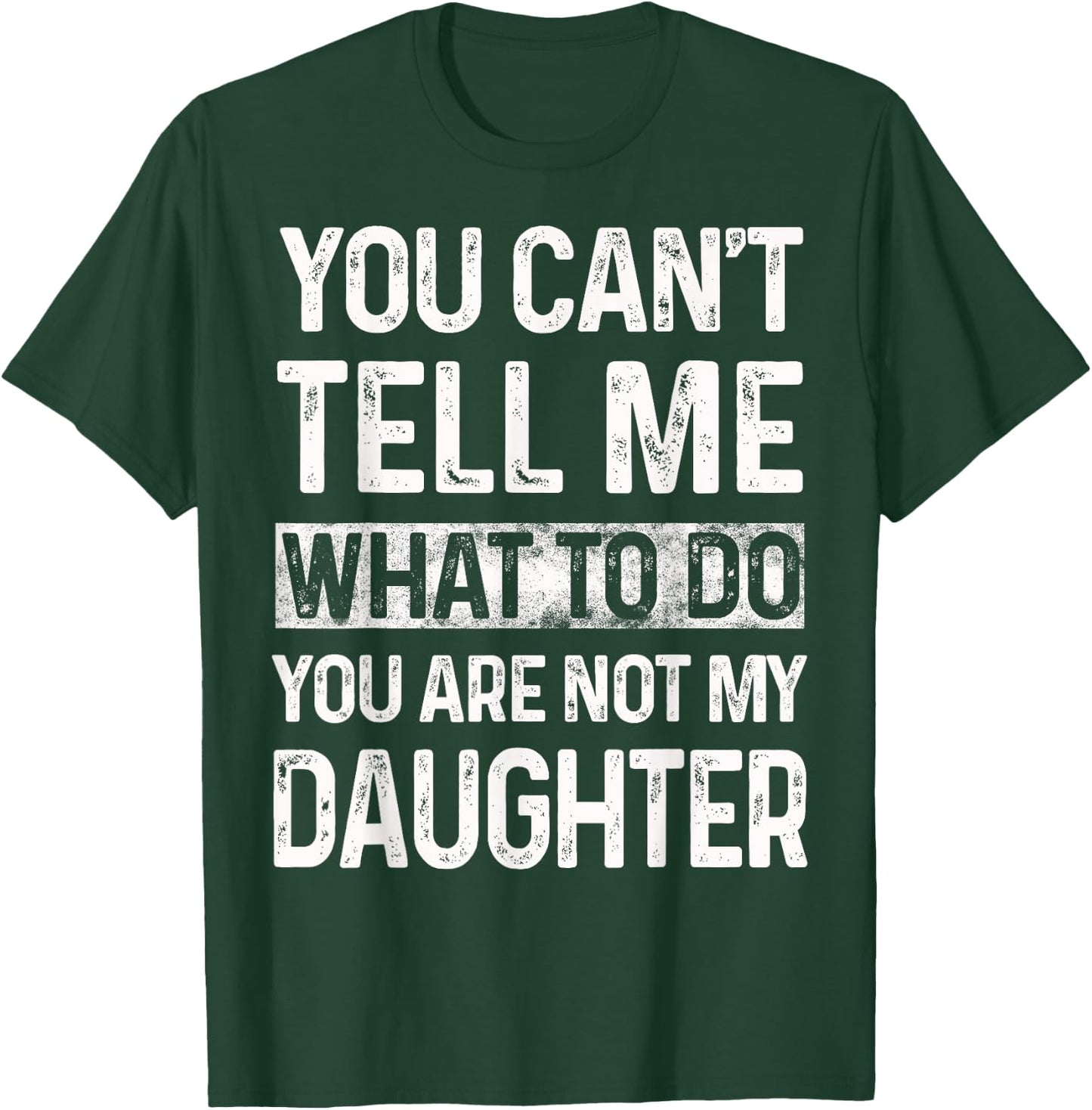 You can't tell me what to do You are not my daughter Vintage T-Shirt - T-Shirt | Forest