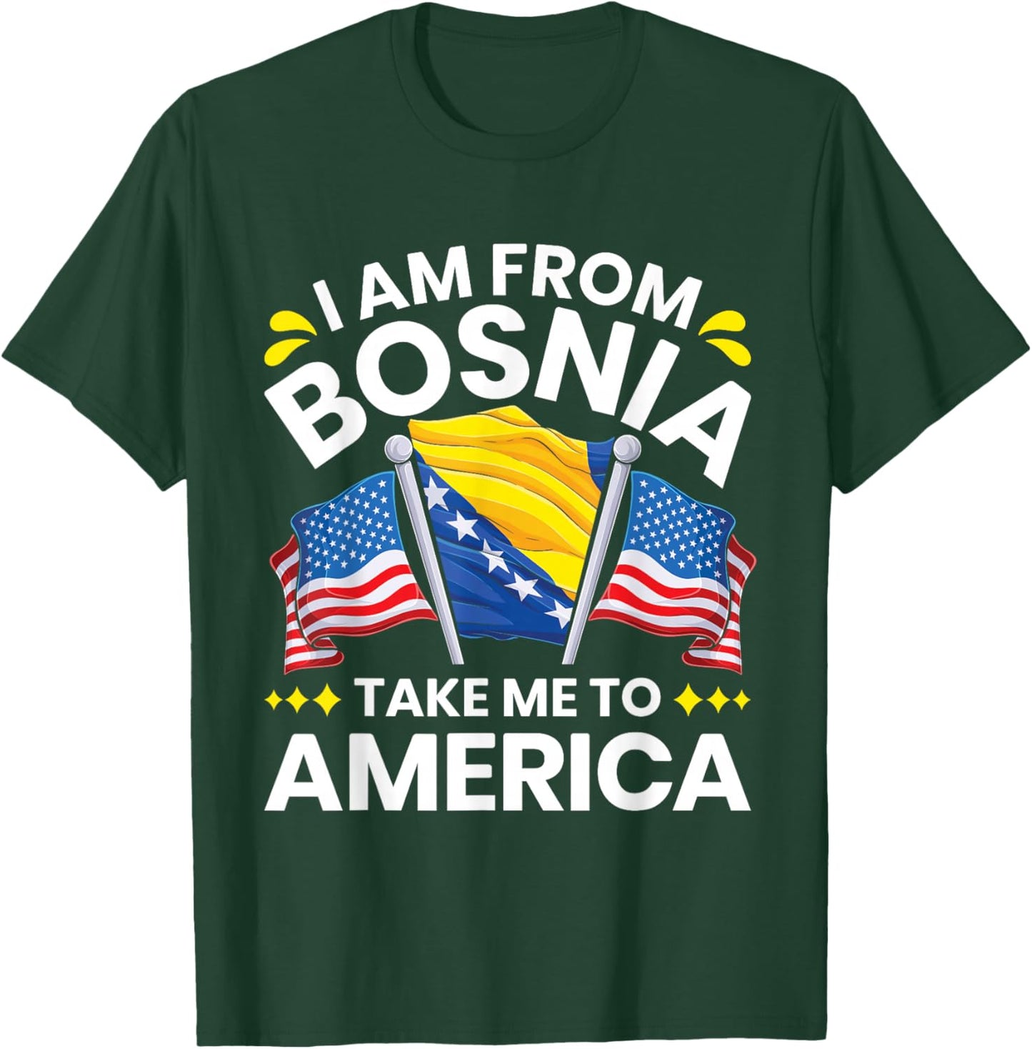 Proud Bosnian - I am from Bosnia take me to America T-Shirt - T-Shirt | Forest