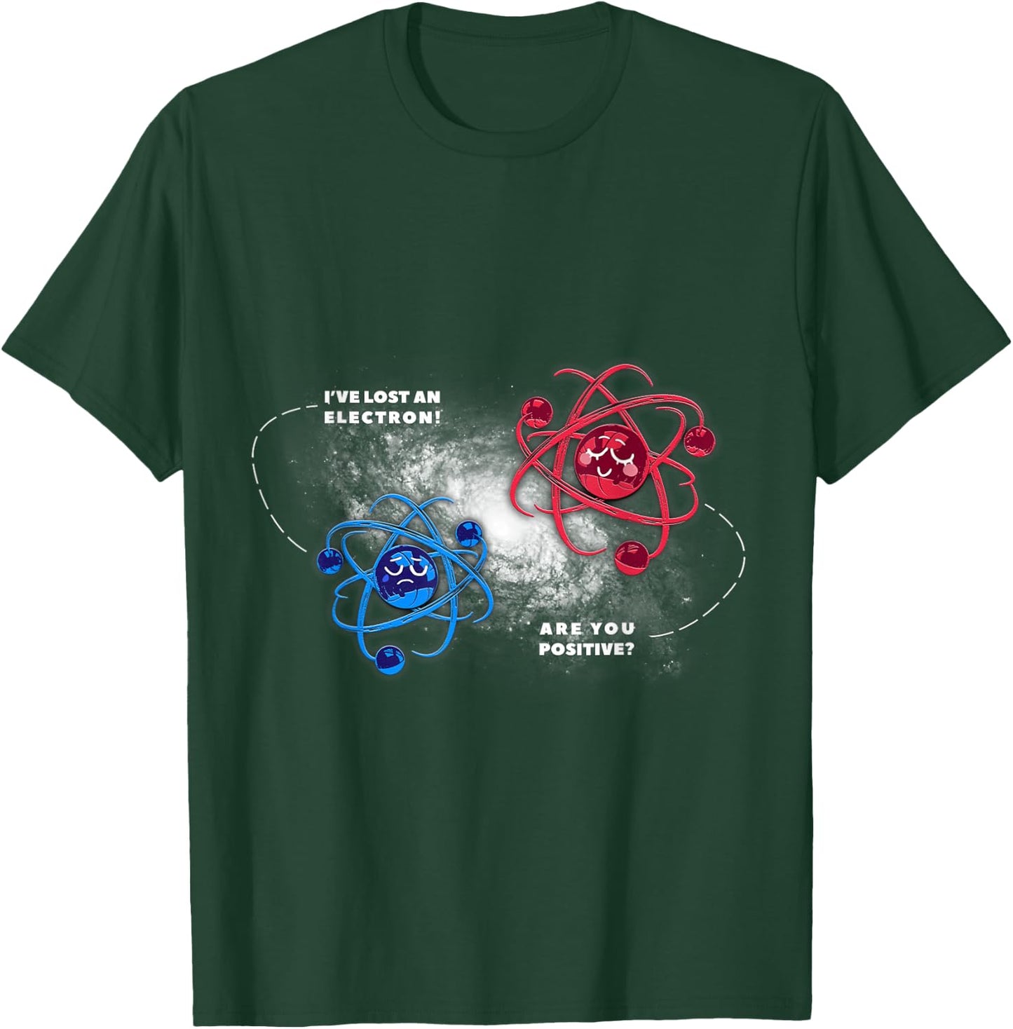 Physics Chemistry Lost Electron are You Positive T-Shirt - T-Shirt | Forest
