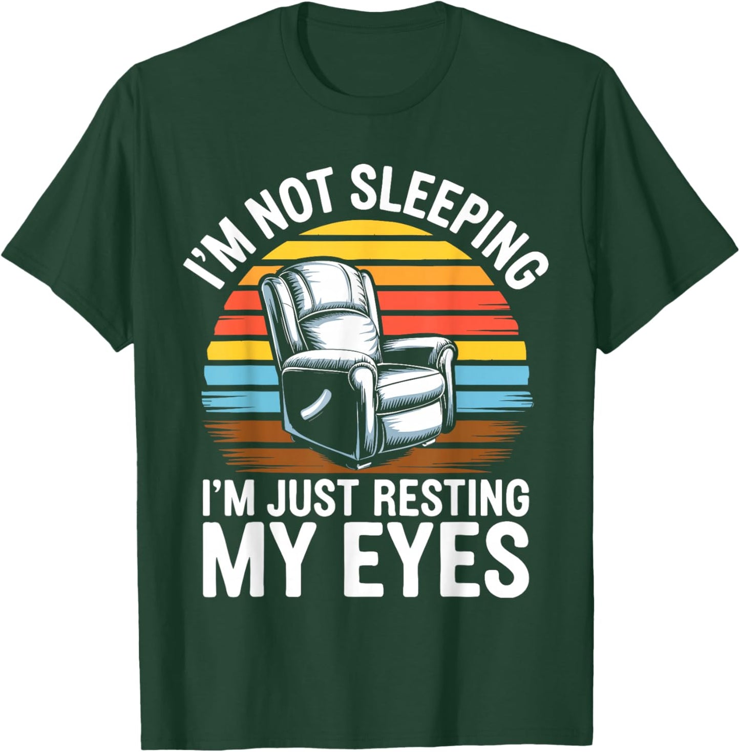 I'm Not Sleeping I'm Just Resting My Eyes Shirt Fathers Day T-Shirt - T-Shirt | Forest