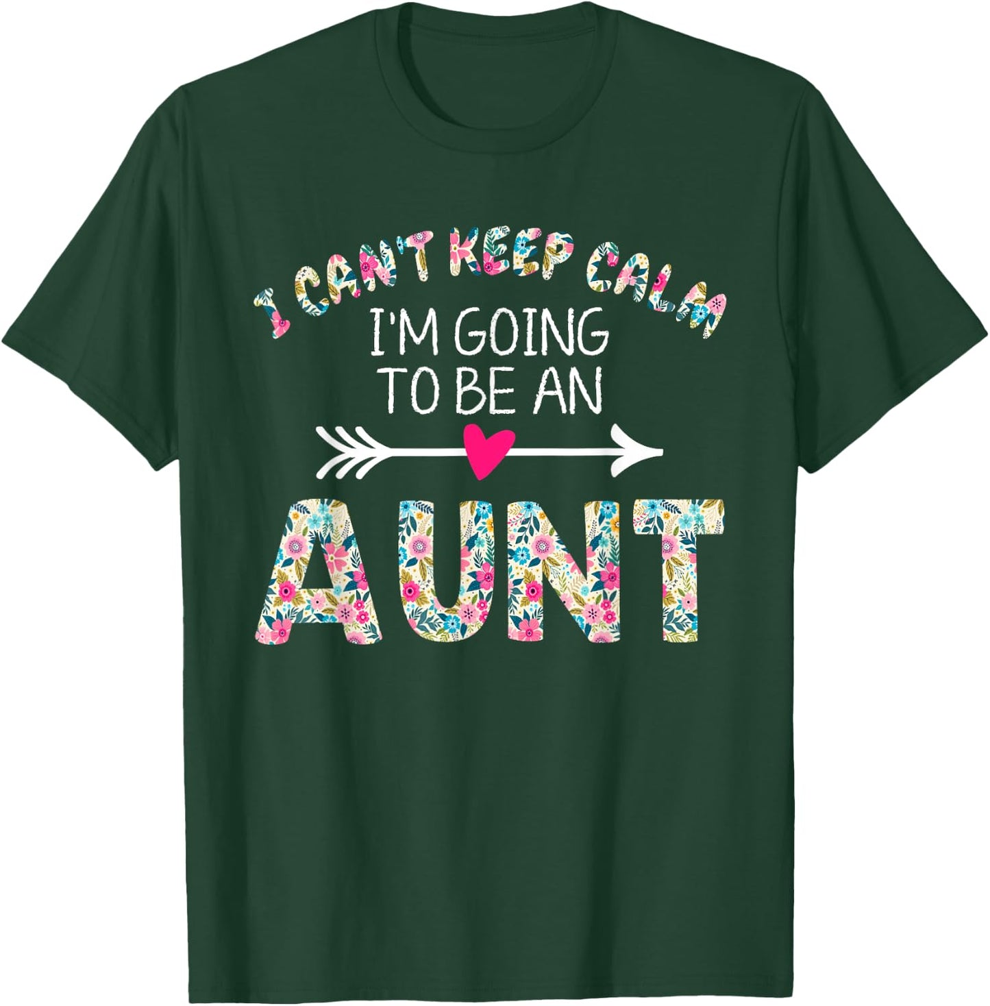 I Can't Keep Calm I'm Going To Be an Aunt T-Shirt - T-Shirt | Forest