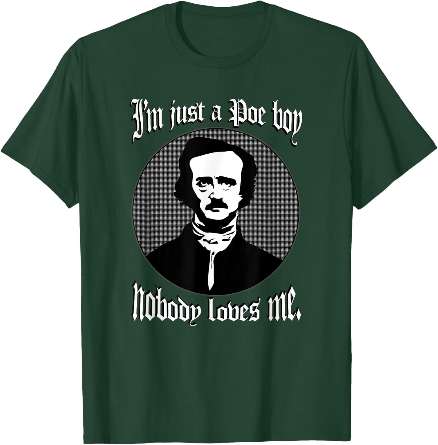 I'm Just A Poe Boy Nobody Loves Me Shirt Edgar Allan Poe Pun T-Shirt - T-Shirt | Forest