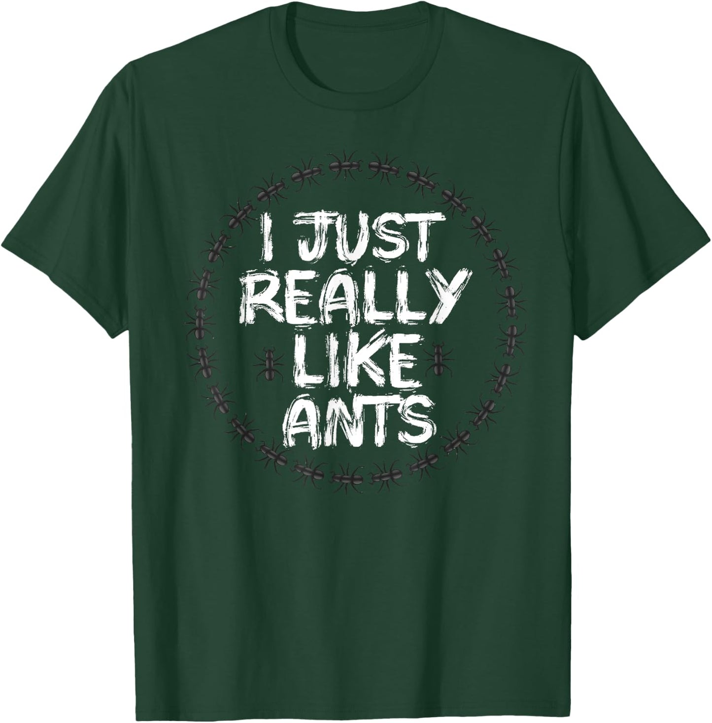 I just really like ants for lovers ant collector and Insects T-Shirt - T-Shirt | Forest