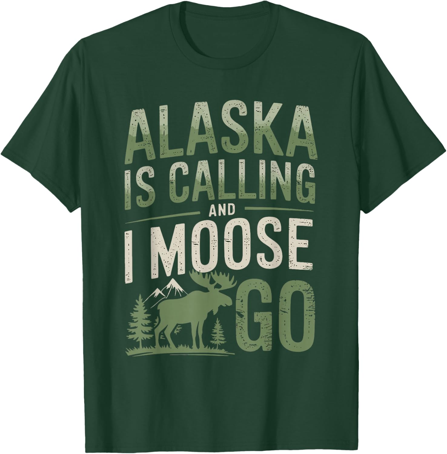 Alaska Is Calling And I Moose Go T-Shirt - T-Shirt | Forest