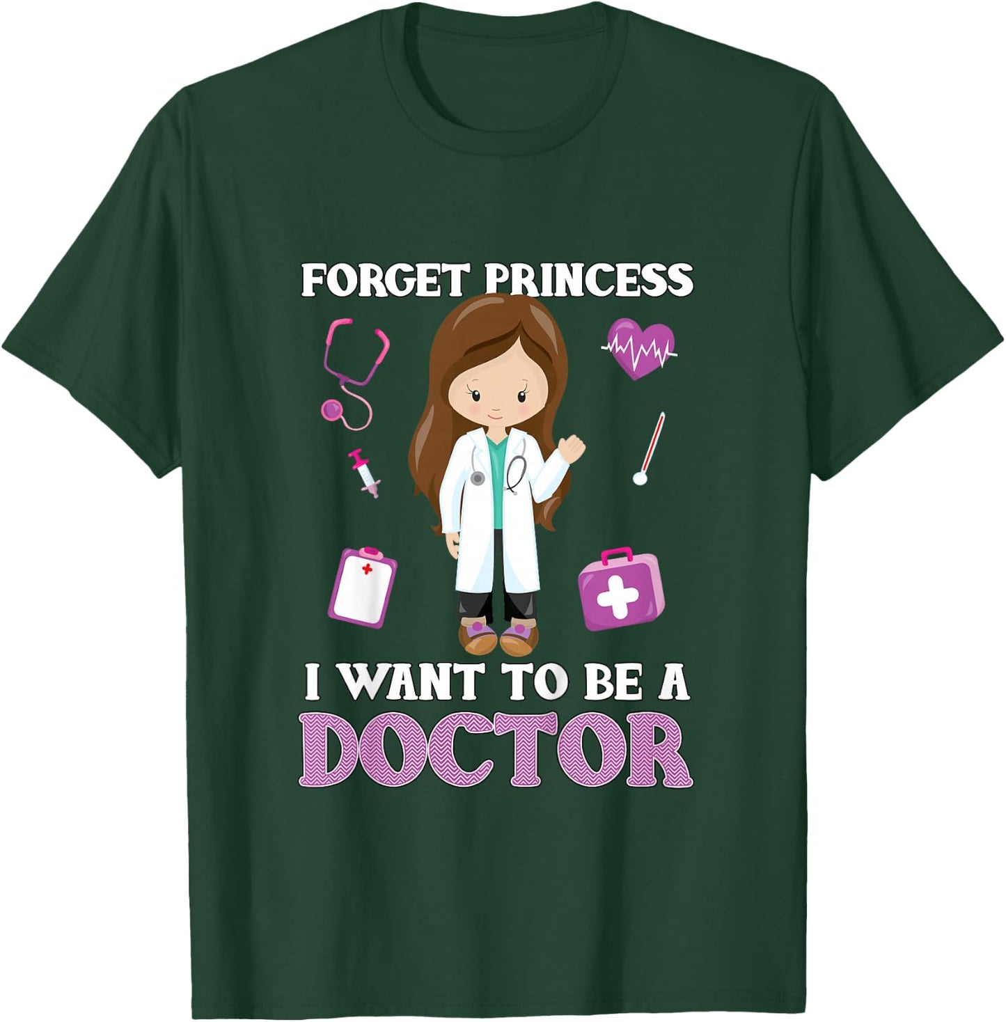 Forget Princess I Want to Be a Doctor - Aspirational T-Shirt - T-Shirt | Forest