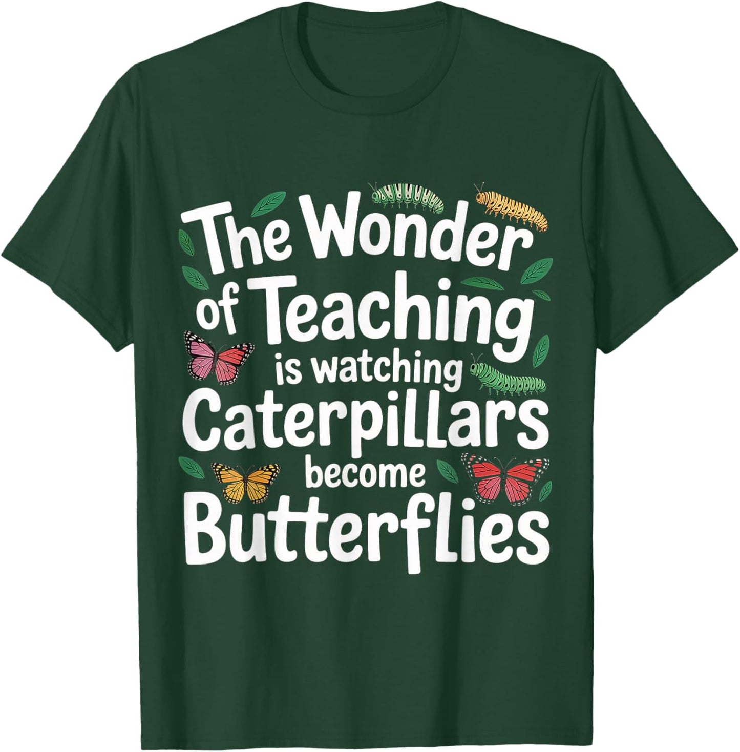 Teaching Turns Caterpillars Into Butterflies T-Shirt - T-Shirt | Forest