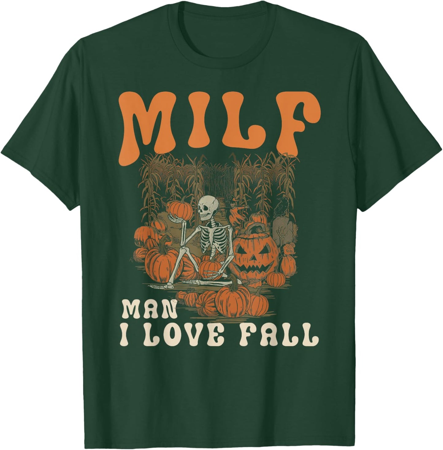 MILF Man I Love Fall Skeleton Pumpkin Funny Halloween T-Shirt - T-Shirt | Forest