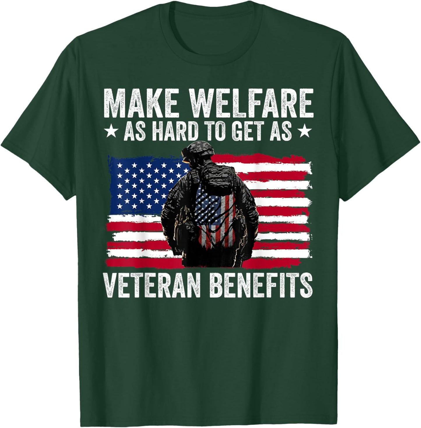 Make Welfare As Hard To Get As Veteran Benefits T-Shirt - T-Shirt | Forest