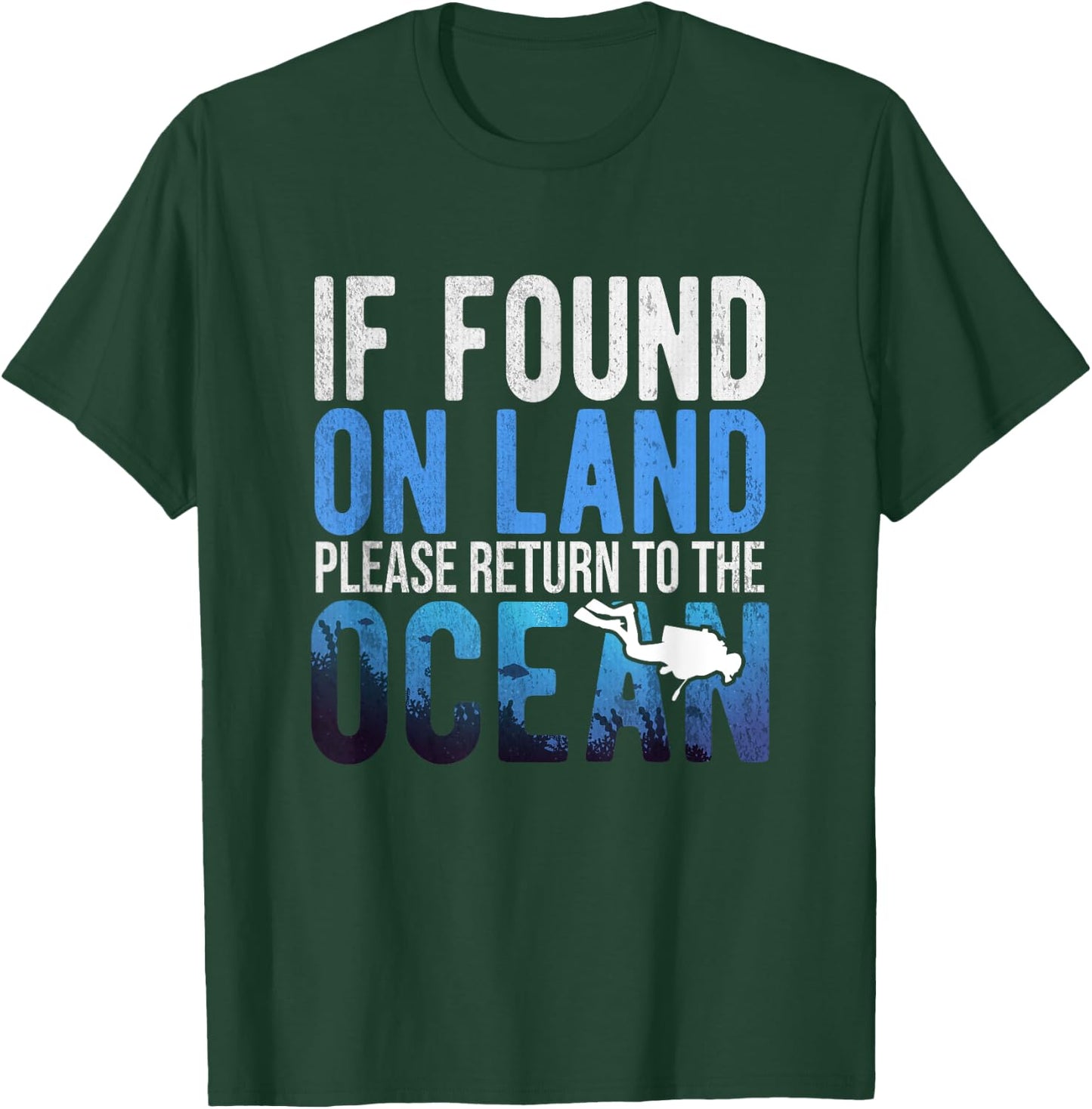If Found On Land Please Return To Ocean | Funny Scuba Shirt T-Shirt - T-Shirt | Forest
