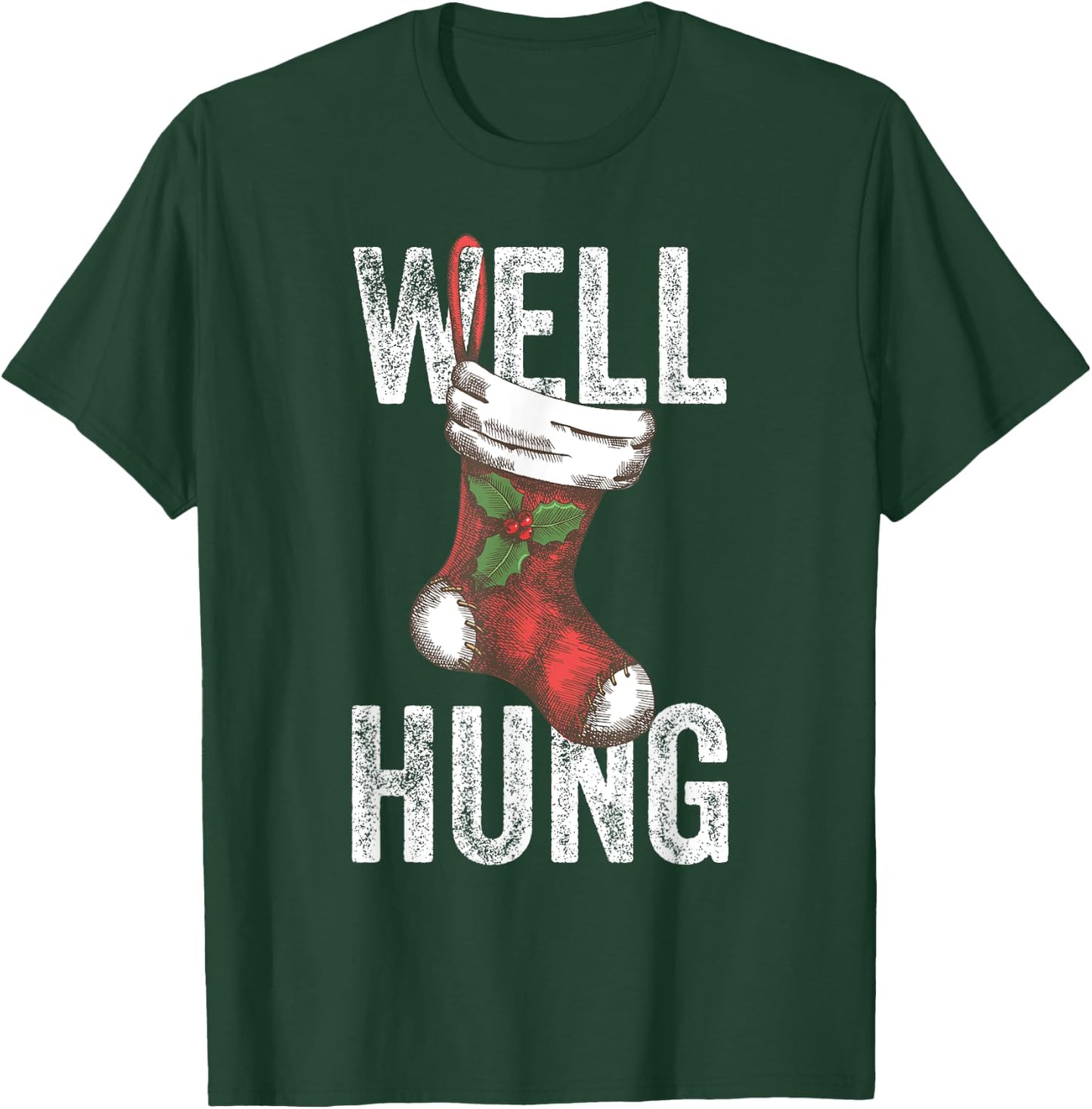 Well Hung, Dirty Christmas Stocking Holiday Gift Funny Xmas T-Shirt - T-Shirt | Forest