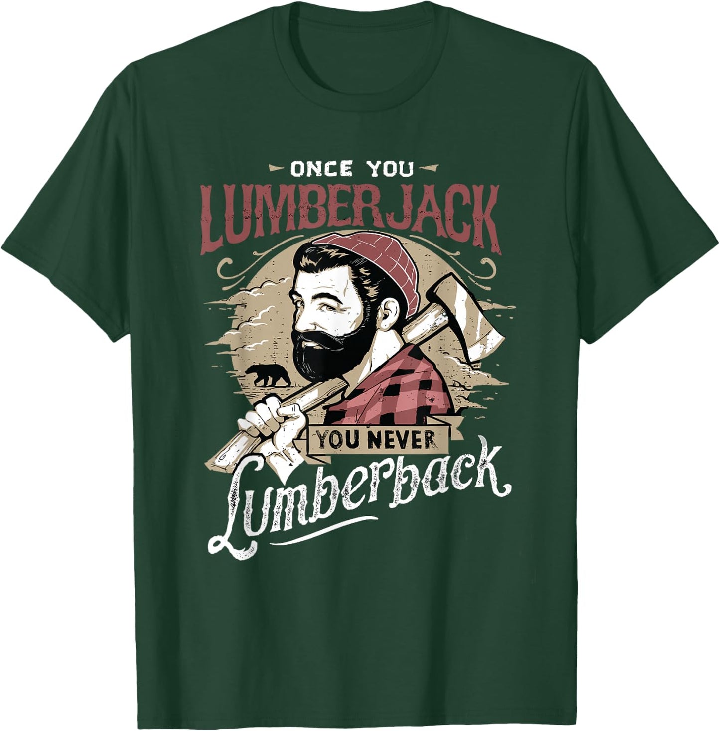 Once You Lumberjack You Never Lumberback T-Shirt - T-Shirt | Forest