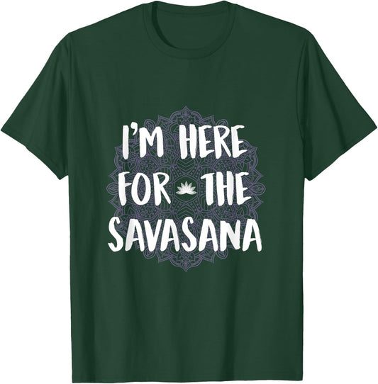 I'm Here For The Savasana Funny Yoga Meditation Shirt T-Shirt - T-Shirt | Forest