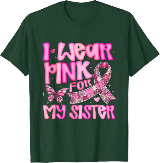 I Wear Pink for My Sister Breast Cancer Awareness T-Shirt - T-Shirt | Forest