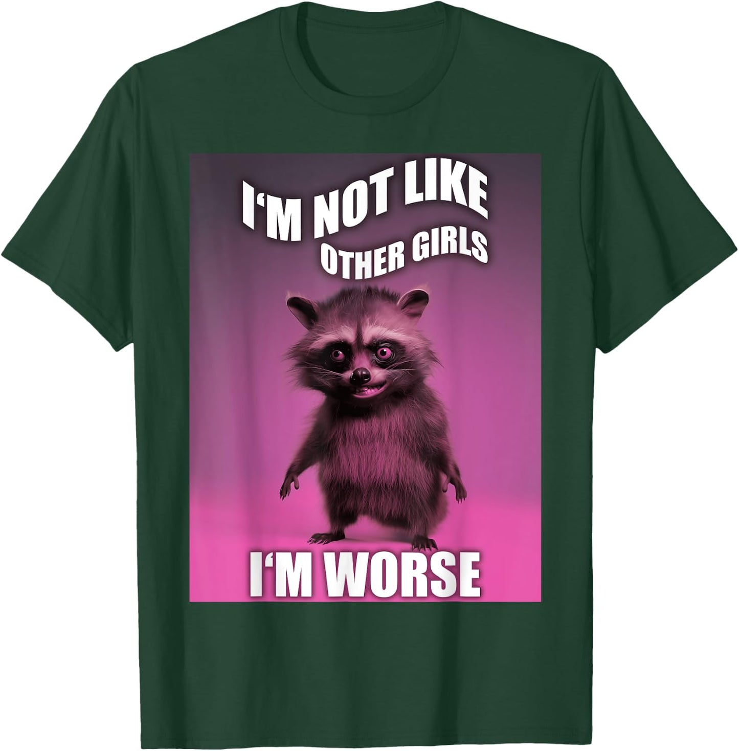 I'm Not Like Other Girls I'm Worse Funny Raccoon Meme T-Shirt - T-Shirt | Forest
