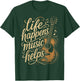 Life Happens Music Helps T-Shirt - T-Shirt | Forest