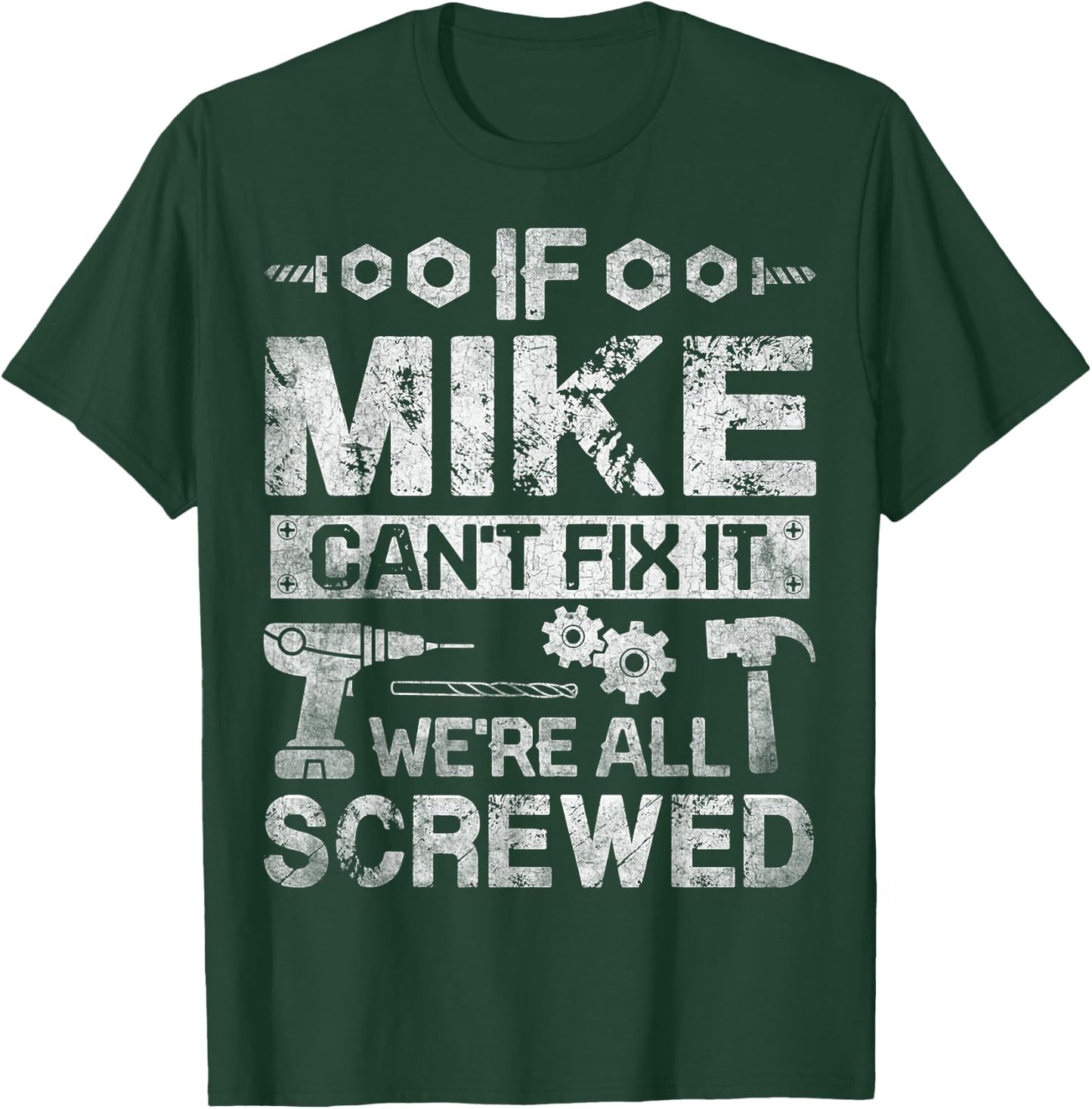 If Mike Can't Fix it We're All Screwed Funny Fathers Gift T-Shirt - T-Shirt | Forest