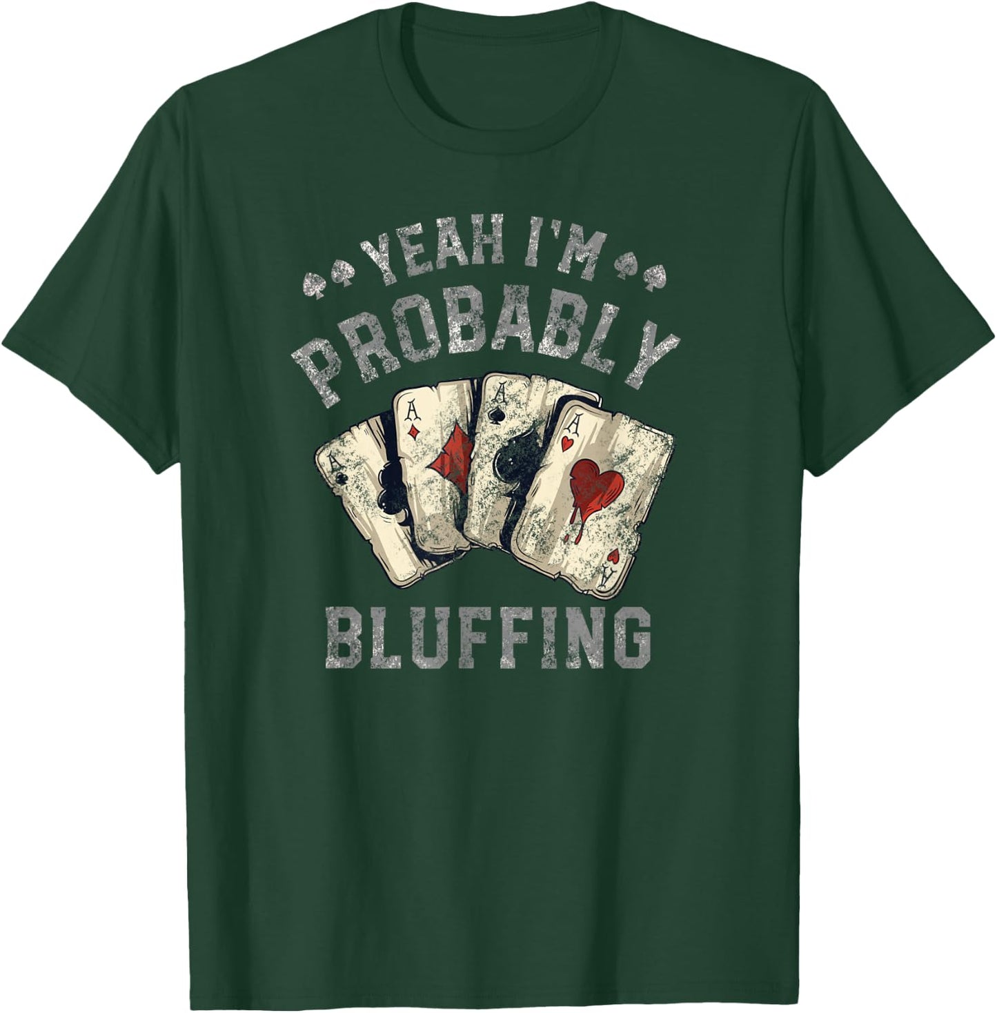 I'm Probably Bluffing Poker Distressed T-Shirt - T-Shirt | Forest
