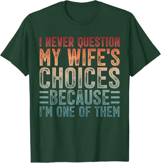 Couples Joke I Never Question My Wife's Choices Marriage Pun T-Shirt - T-Shirt | Forest