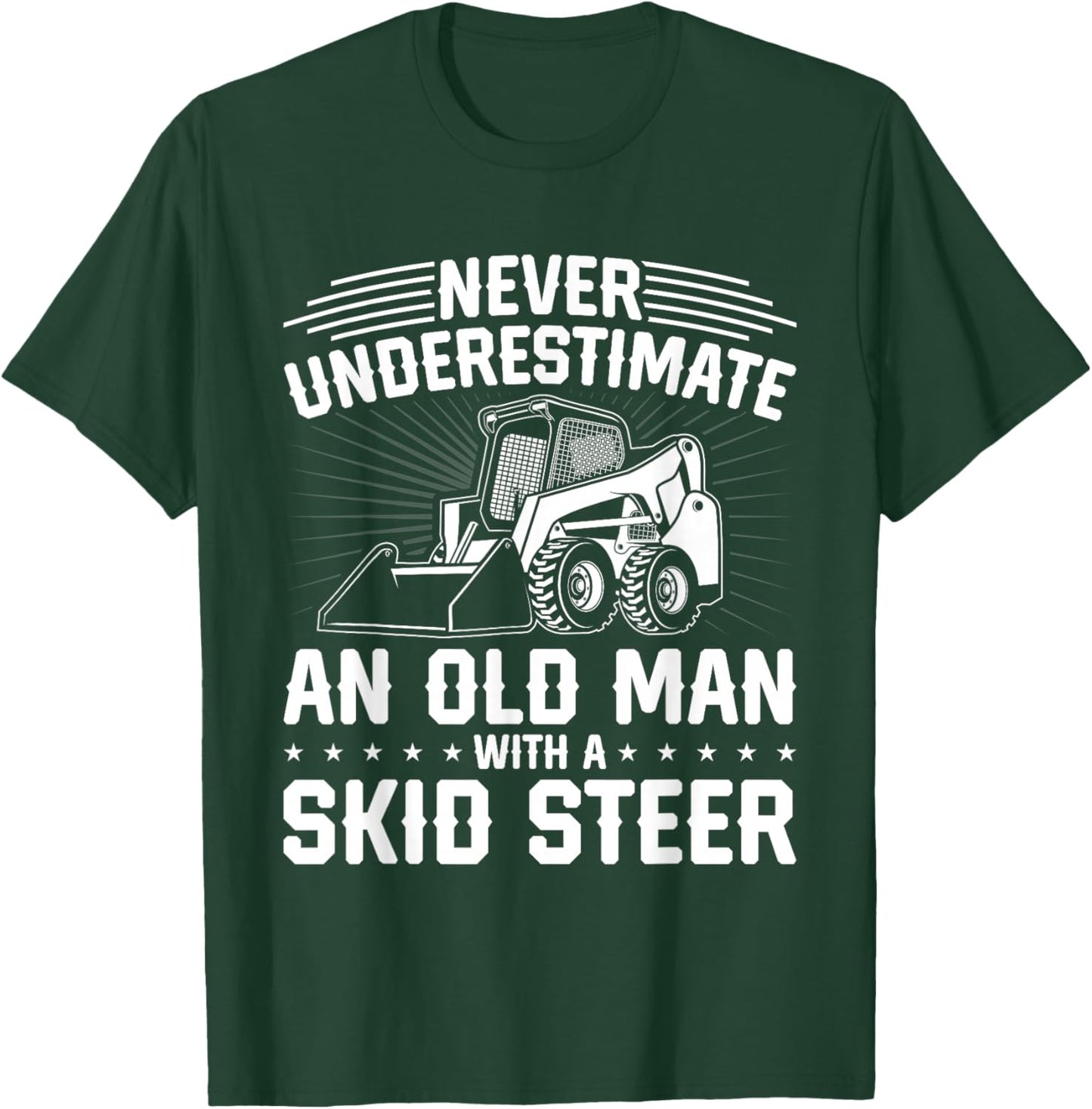 Never Underestimate An Old Man With A Skid Steer T-Shirt - T-Shirt | Forest