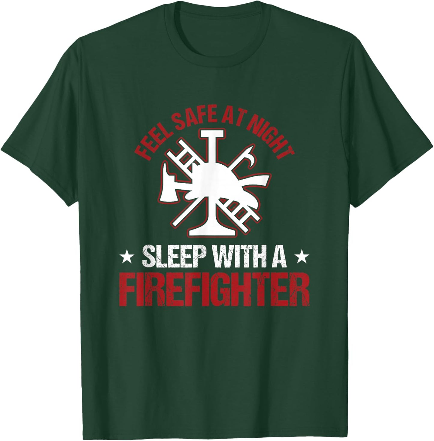 Fireman Feel Safe At Night Sleep With A Firefighter T-Shirt - T-Shirt | Forest